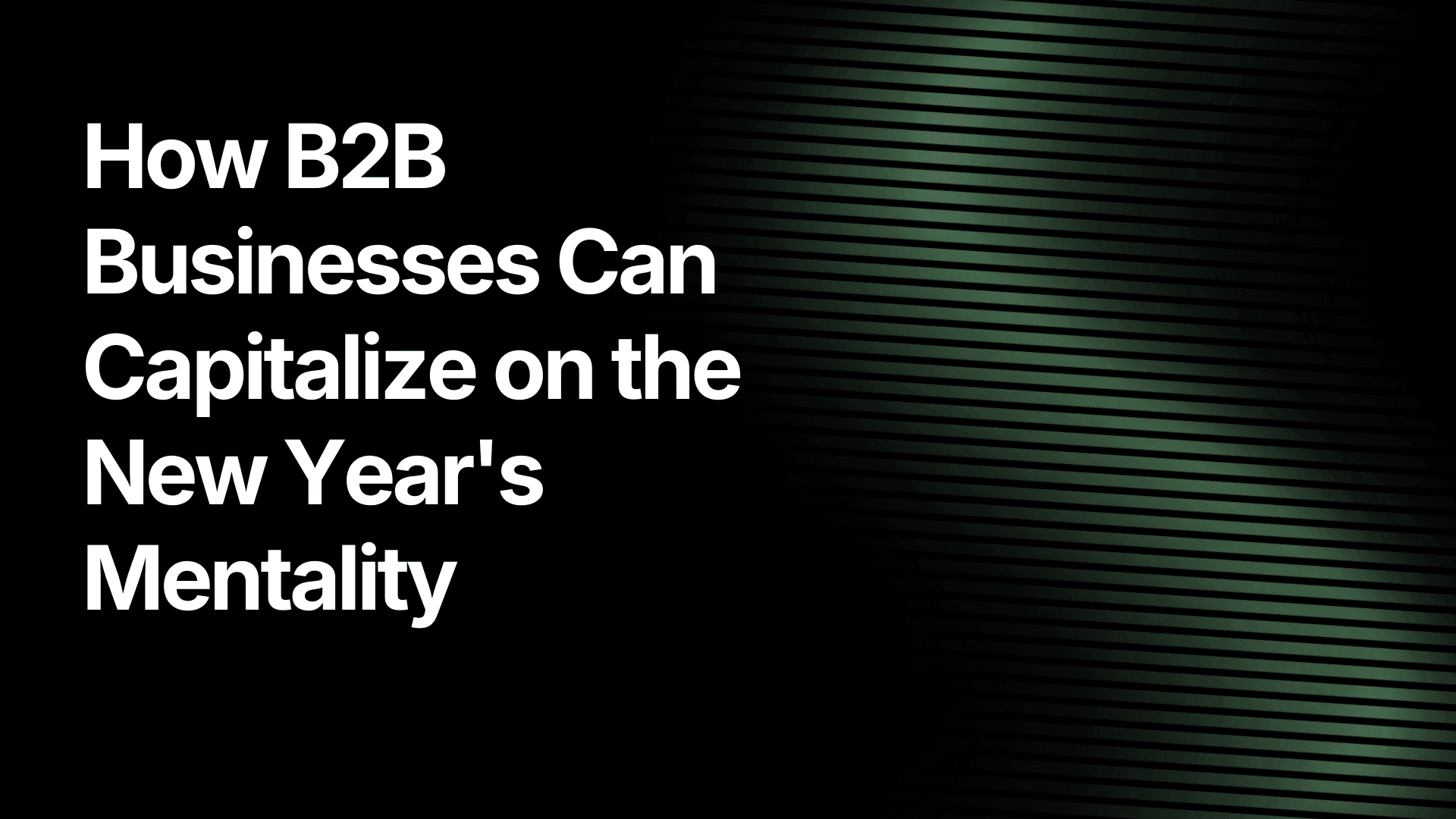 How B2B Businesses Can Capitalize on the New Year's Mentality