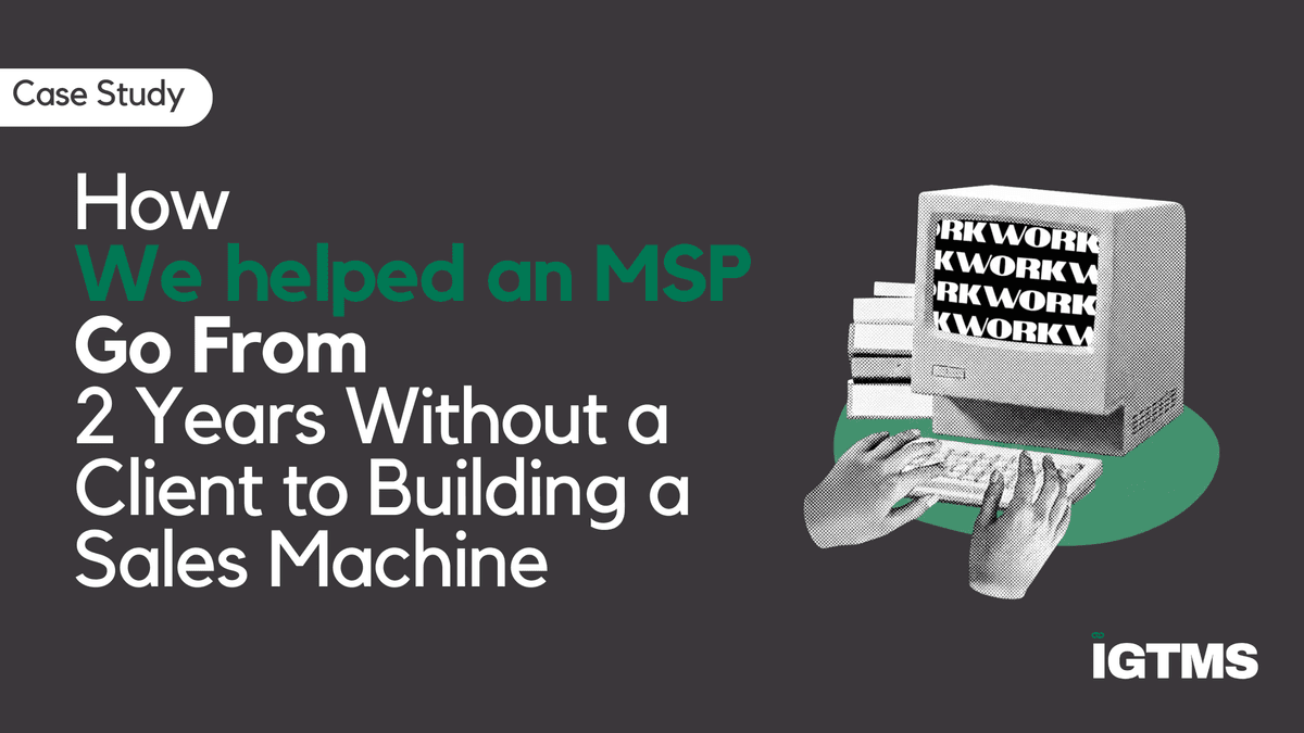 How We Helped an MSP Go From 2+ Years Without a New Client to Building a Sales Machine