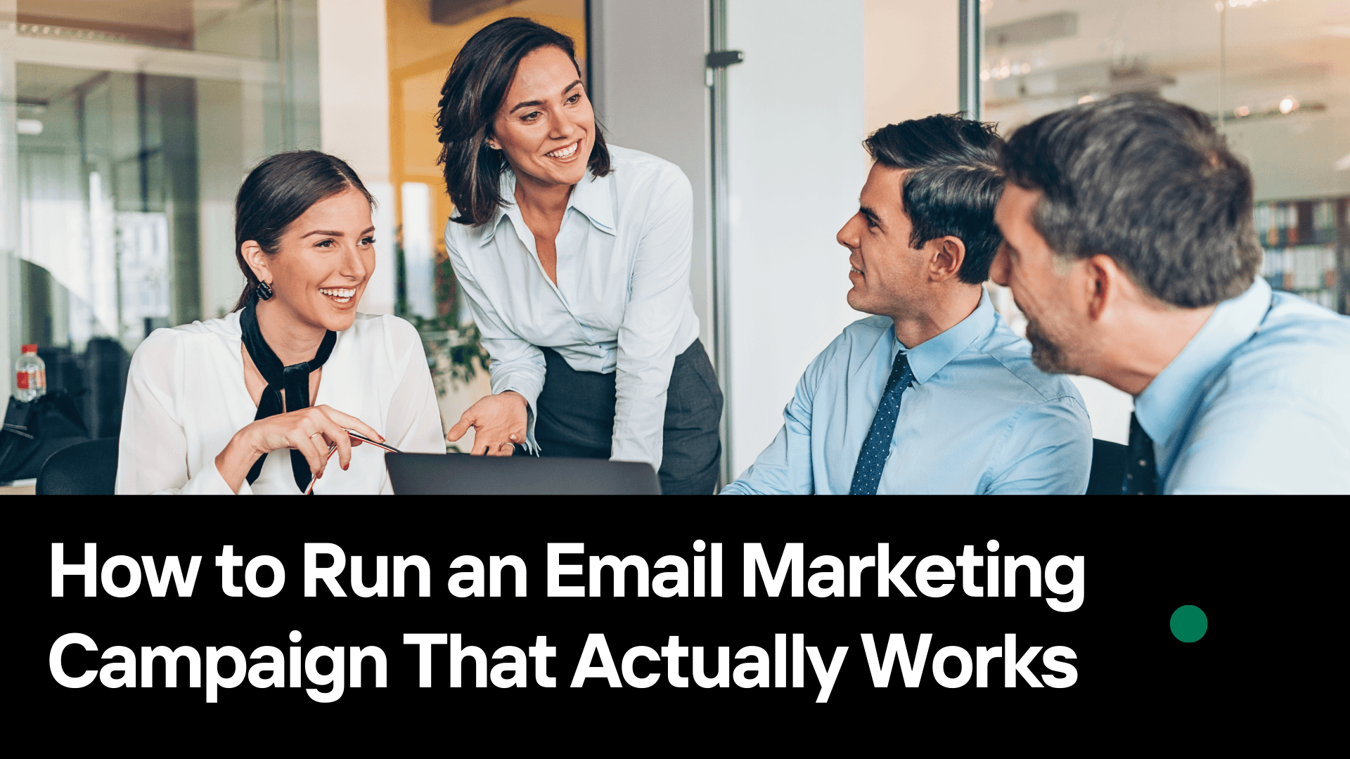 How to Run an Email Marketing Campaign That Actually Works