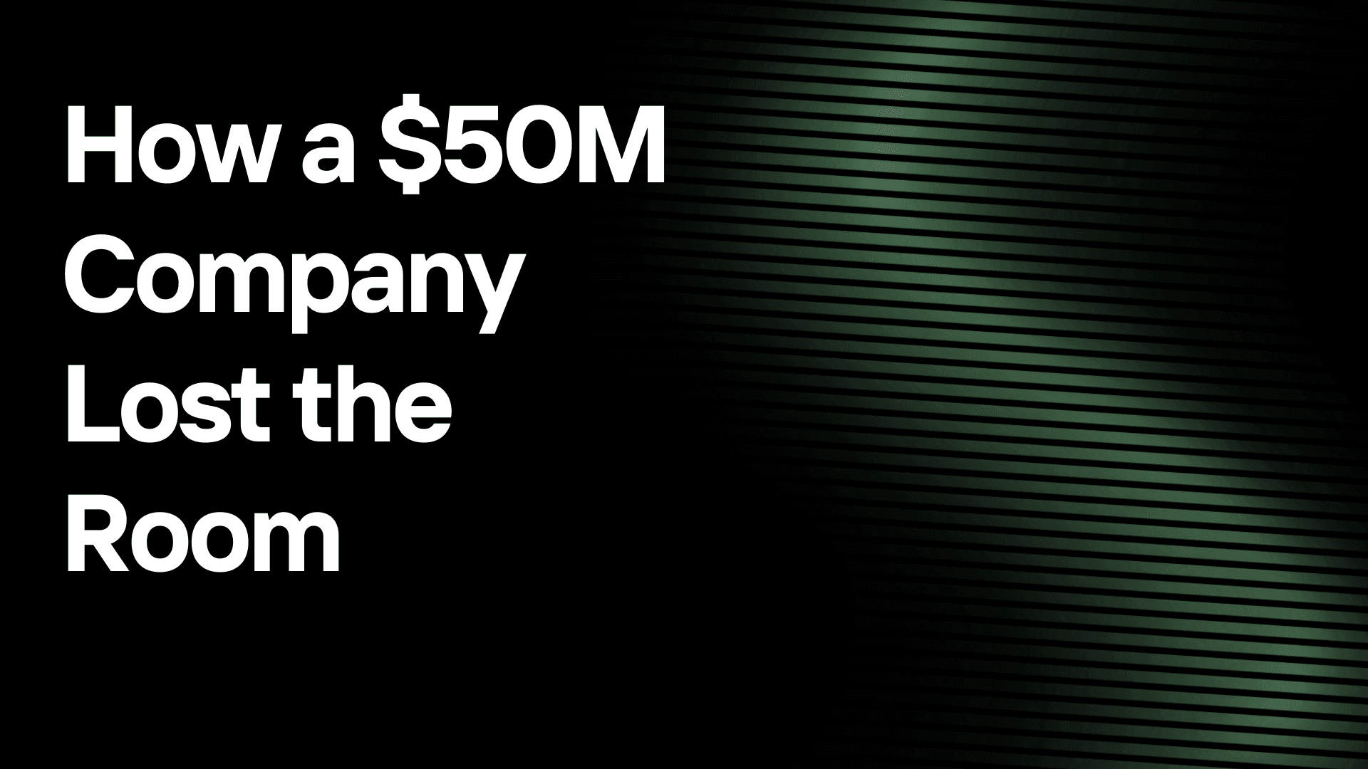 How a $50M Company Lost the Room