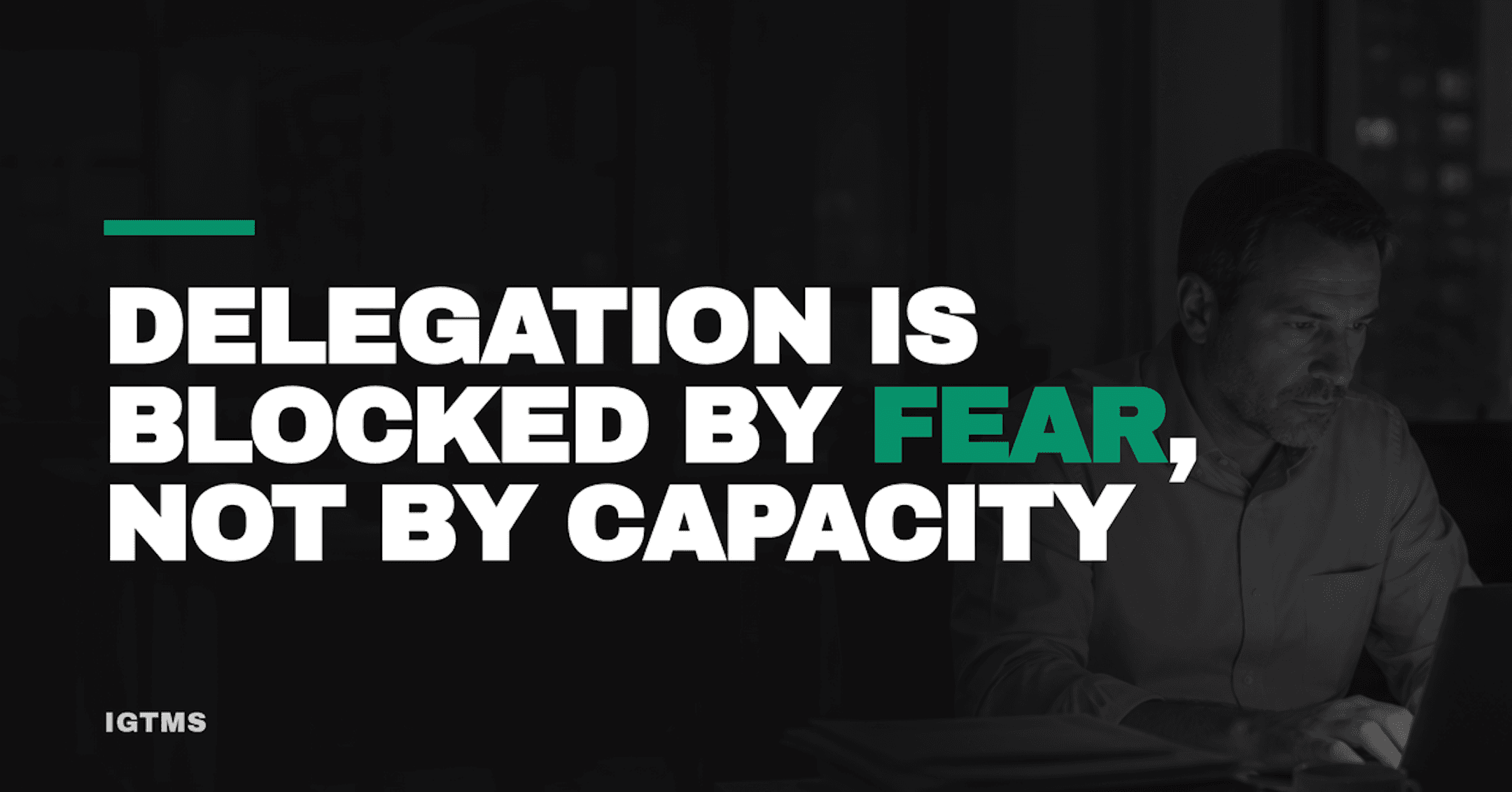 Delegation Is Blocked by Fear, Not by Capacity.